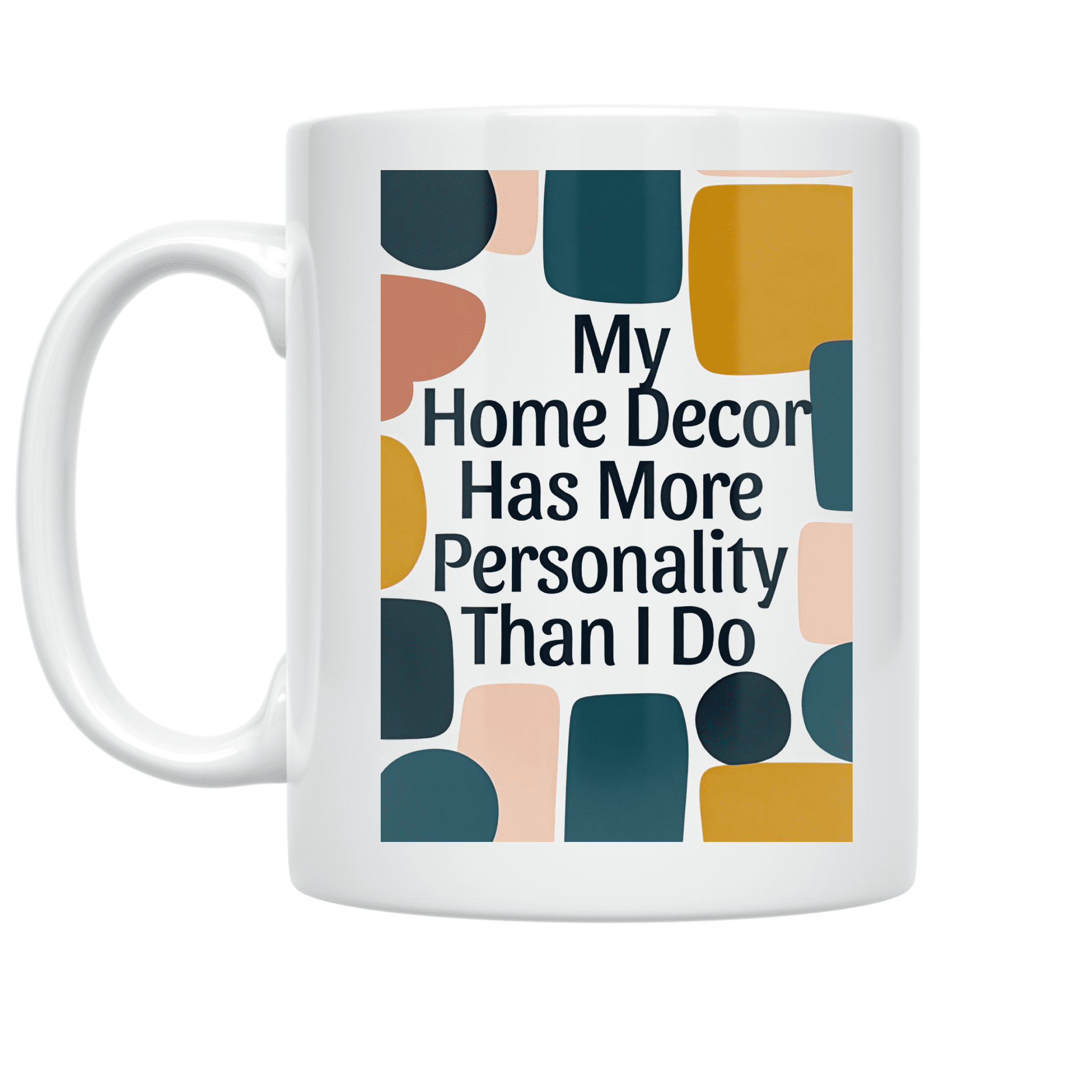 My Home Decor Has More Personality Than I Do - Home Decor Enthusiast - 11 oz Ceramic Coffee Mug